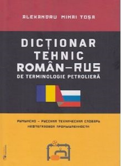 Dictionar tehnic roman-rus / rus-roman de terminologie petroliera | Alexandru Mihai Tosa Alexandru 2022