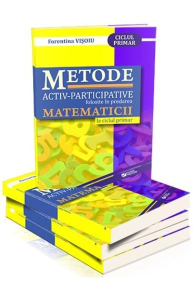 Metode activ-participative folosite in predarea matematicii la ciclul primar | Florentina Visoiu