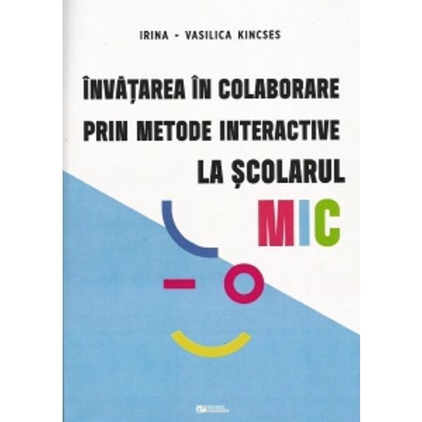 Invatarea in colaborare prin metode interactive la scolarul mic | Irina Vasilica Kincses