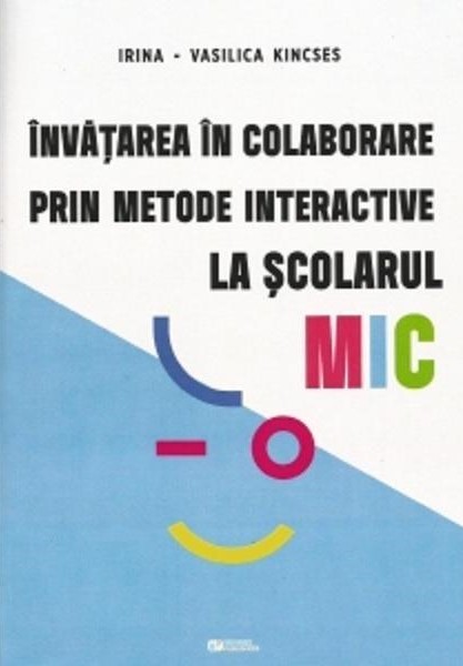 Invatarea in colaborare prin metode interactive la scolarul mic | Irina Vasilica Kincses