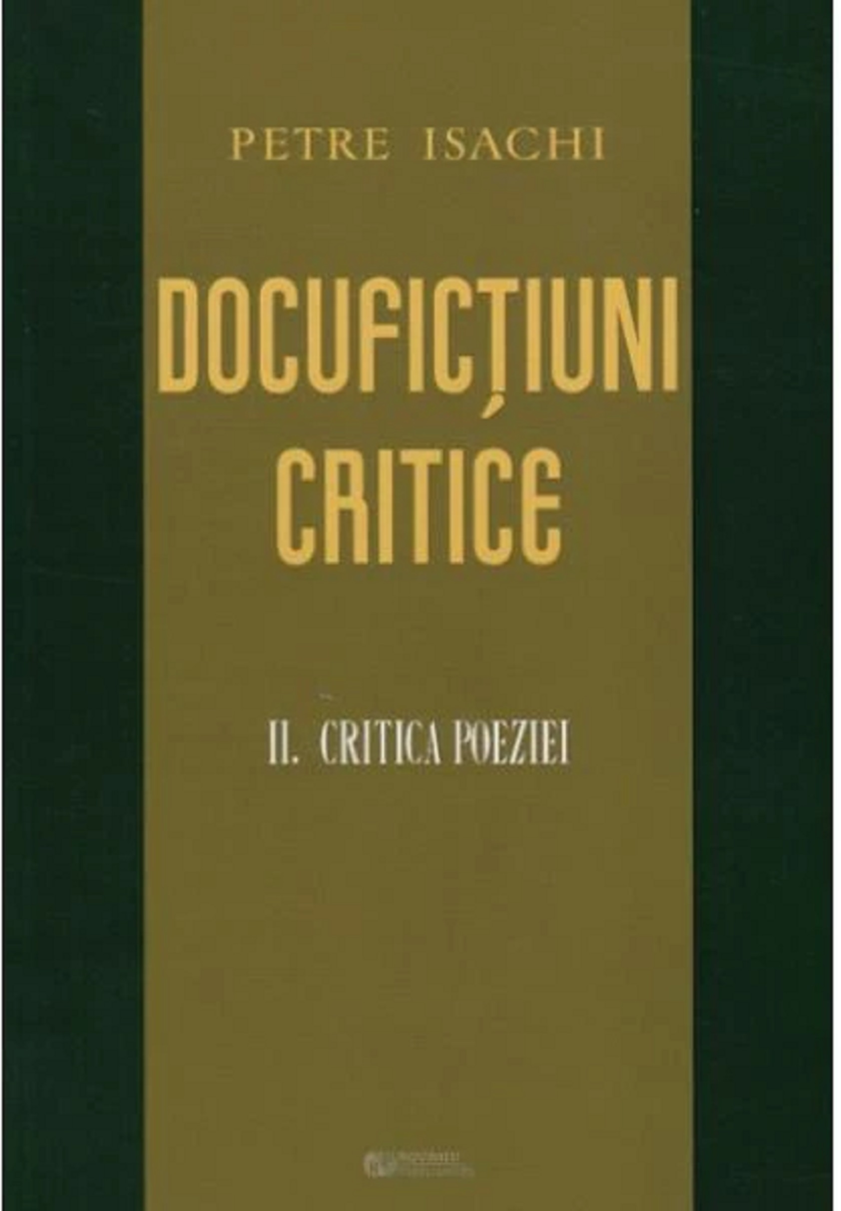 Docufictiuni critice. Volumul II: Critica poeziei | Petre Isachi carte