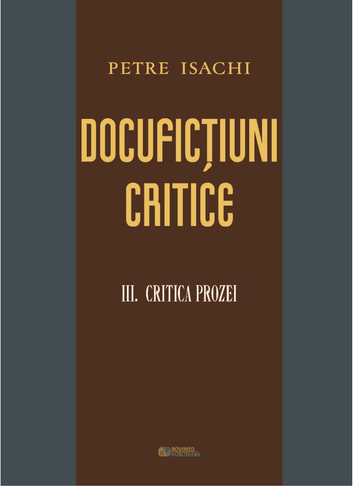 Docufictiuni critice. Volumul III: Critica prozei | Petre Isachi