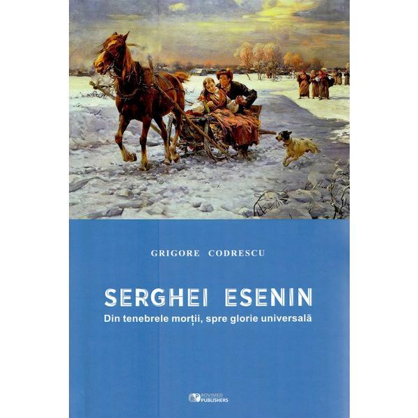 Serghei Esenin. Din tenebrele mortii, spre glorie universala | Grigore Codrescu carturesti 2022