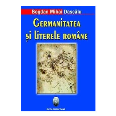Germanitatea si litere romane | Bogdan Mihai Dascalu de la carturesti imagine 2021