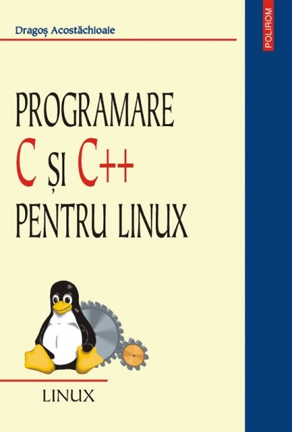 Programare C Si C++ Pentru Linux | Dragos Acostachioaie