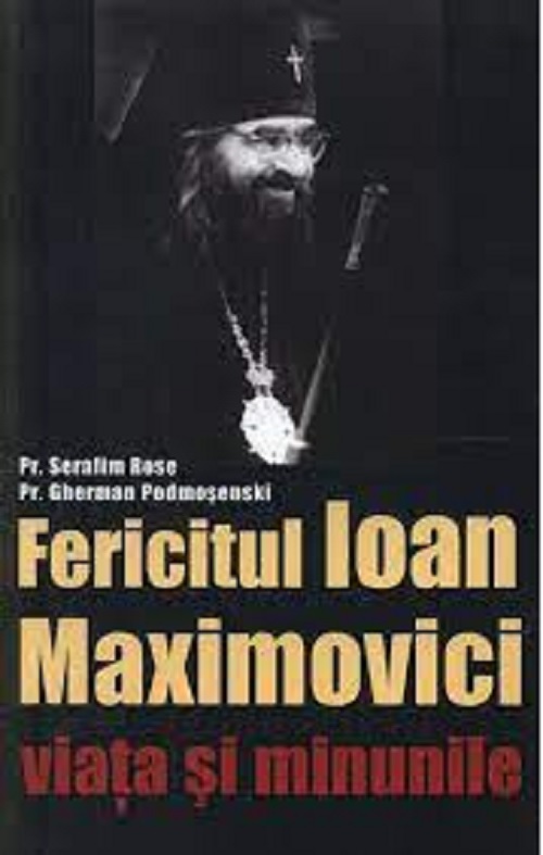 Fericitul Ioan Maximovici - viata si minunile | Serafim Rose, Gherman Podmosenski