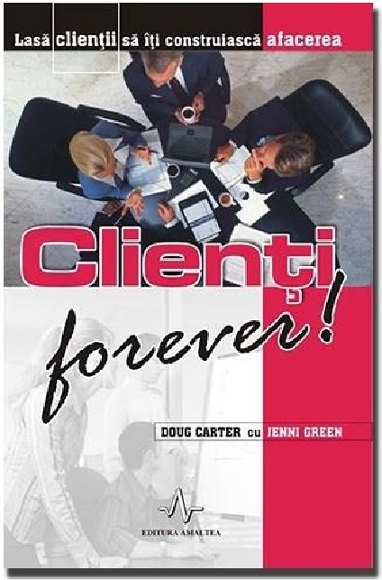 Clienti forever! | Doug Carter, Jenni Green Amaltea Carte