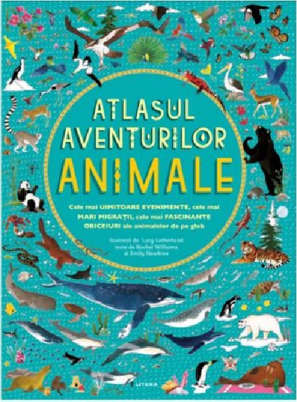 Atlasul aventurilor. Animale | Rachel Williams, Emily Hawkins adolescenti imagine 2022