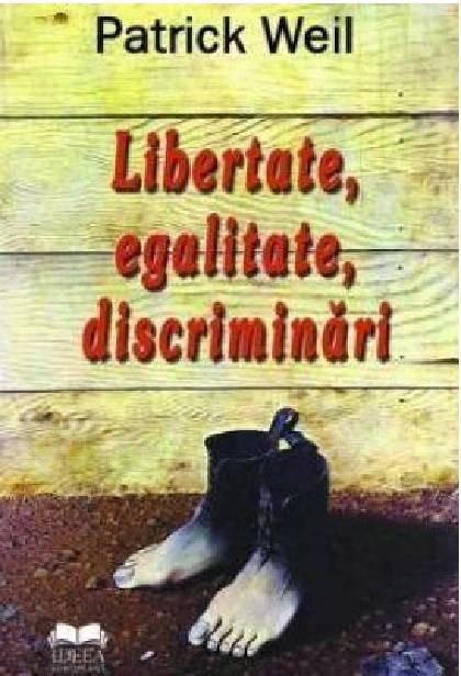 Libertate, egalitate, discriminari | Patrick Weil carturesti.ro Carte