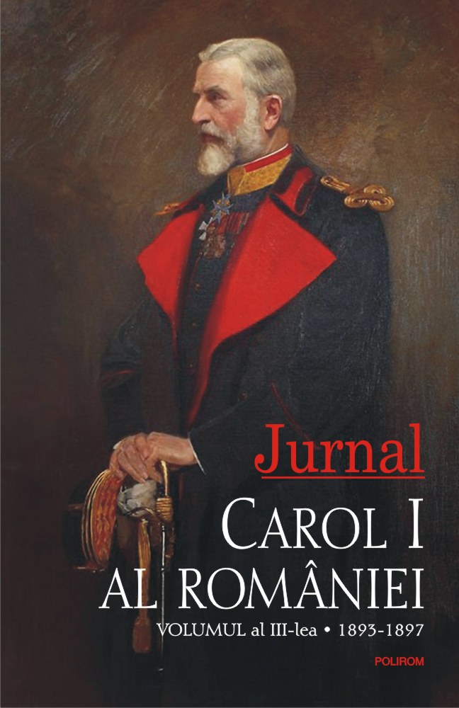 Jurnal. Volumul al III-lea: 1893-1897 | Carol I al Romaniei carturesti.ro imagine 2022