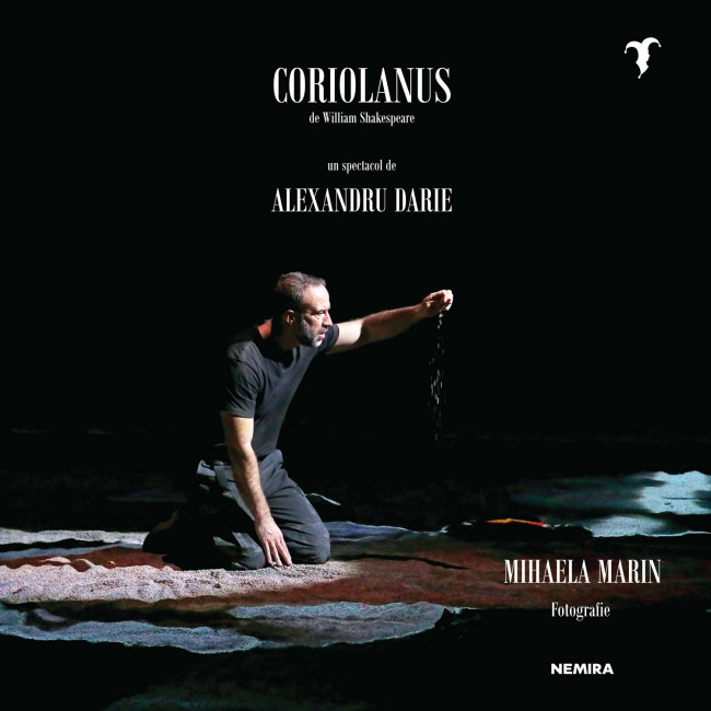 Coriolanus de William Shakespeare – un spectacol de Alexandru Darie | Mihaela Marin carturesti.ro Arta, arhitectura