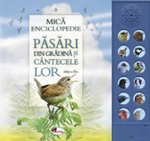 Mica enciclopedie. Pasari din gradina si cantecele lor | Aramis poza bestsellers.ro