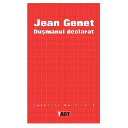 Dusmanul declarat - Texte si interviuri | Jean Genet