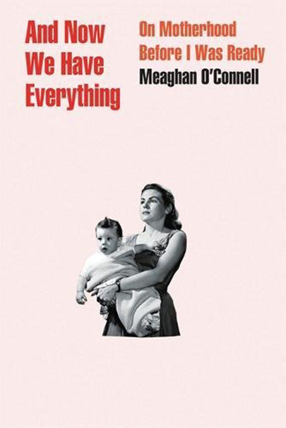 And Now We Have Everything | Meaghan O\'Connell