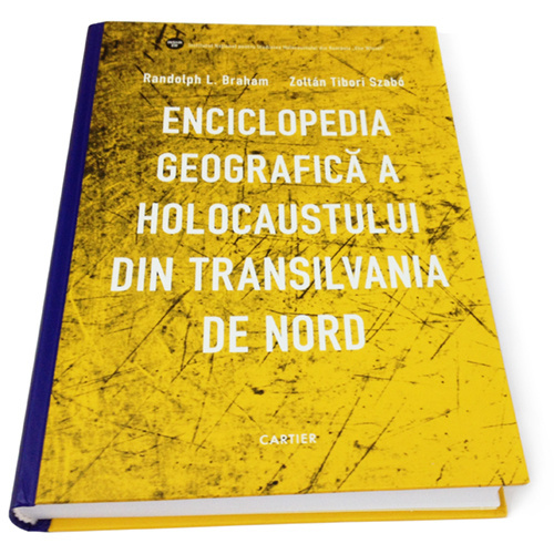 Enciclopedia geografica a Holocaustului din Transilvania de Nord | Randolph L. Braham, Zoltan Tibori Szabo Braham