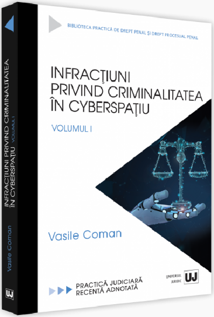 Infractiuni privind criminalitatea in cyberspatiu. Volumul I | Vasile Coman carte