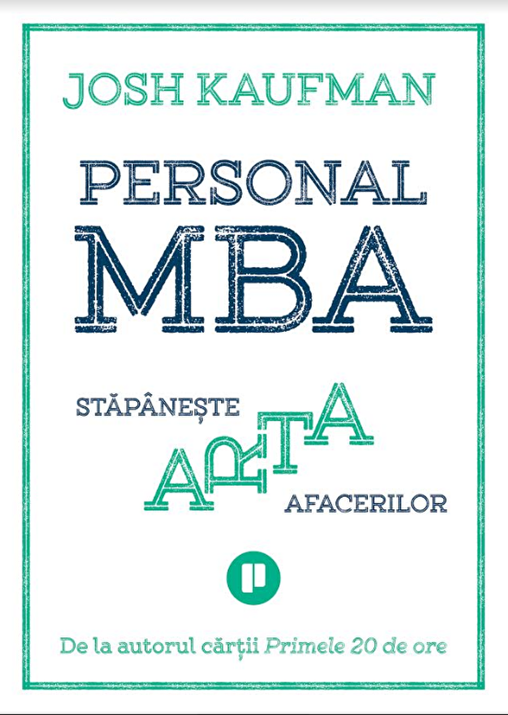  Personal MBA. Stapaneste arta afacerilor | Josh Kaufman 