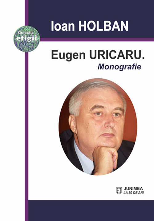 Eugen Uricaru. Monografie | Ioan Holban carturesti.ro Biografii, memorii, jurnale