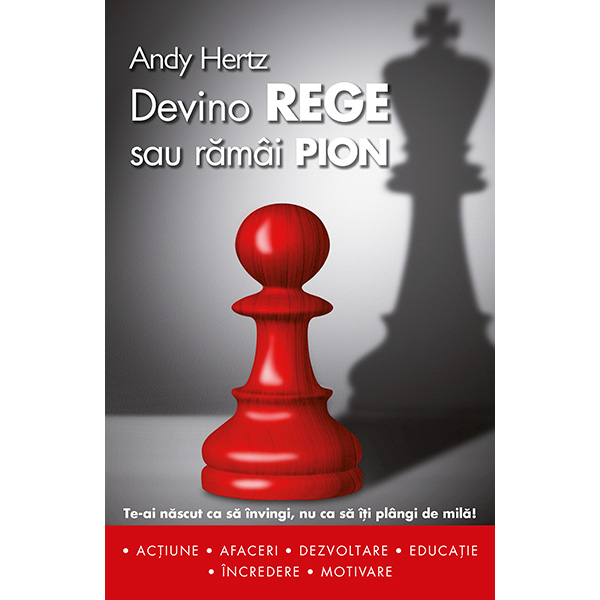 Devino rege sau ramai pion | Andy Hertz