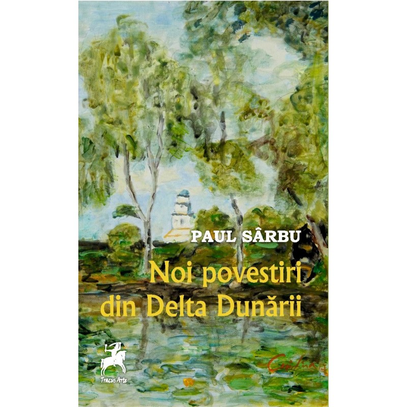 Noi povestiri din Delta Dunarii | Paul Sarbu