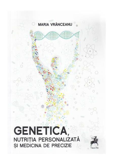 Genetica, nutritia personalizata si medicina de precizie | Maria Vranceanu