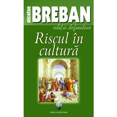 Riscul In Cultura (Editii Definitive) | Nicolae Breban