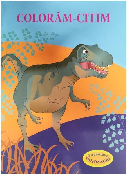 Coloram-citim: Tiranozaur. Dinozauri | Biblion imagine 2022