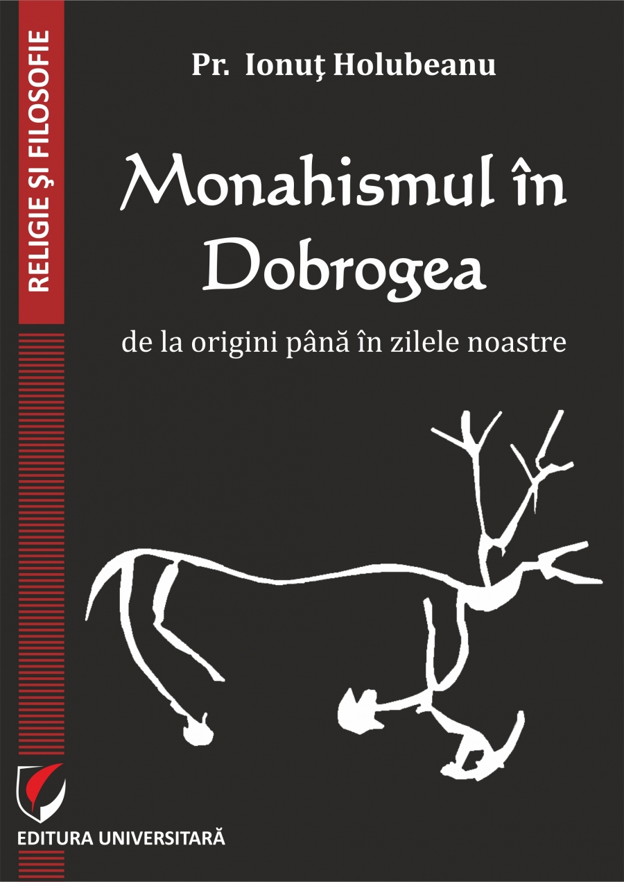 Monahismul in Dobrogea de la origini pana in zilele noastre | Ionut Holubeanu Carte