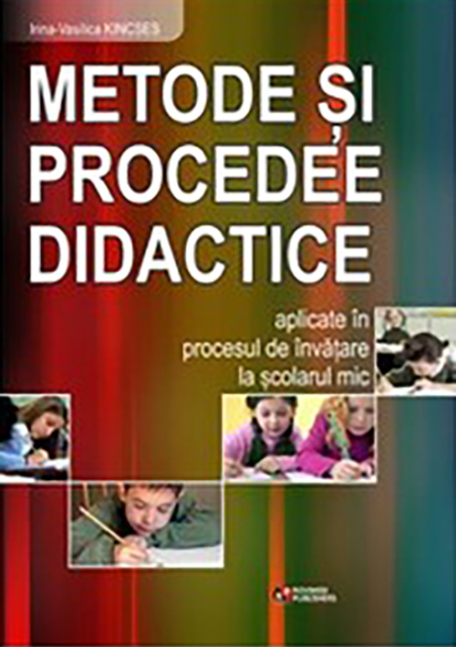 Metode si procedee didactice aplicate in procesul de invatare la scolarul mic | Irina-Vasilica Kincs