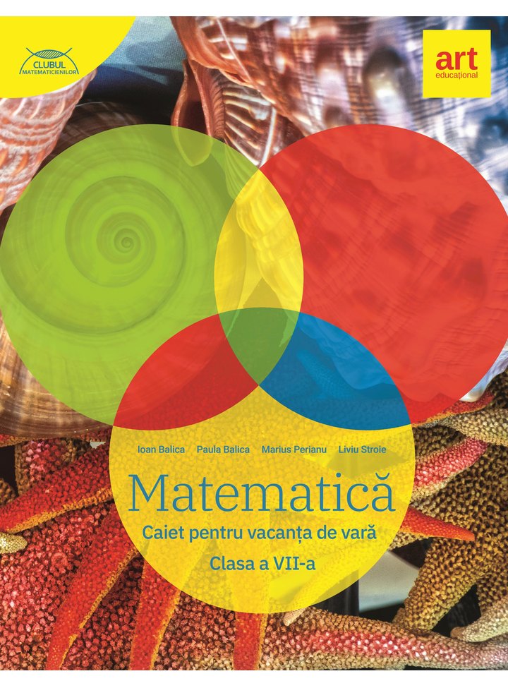 Matematica. Caiet pentru vacanta de vara. Clasa a VII-a | Marius Perianu, Ioan Balica, Paula Balica, Liviu Stroie