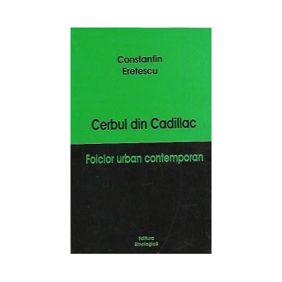 Cerbul din Cadillac - Folclor urban contemporan | Constantin Eretescu