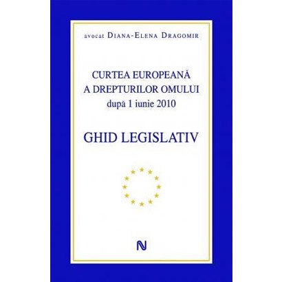 Curtea Europeana a Drepturilor Omului dupa 1 iunie 2010 - Ghid legislativ | Diana-Elena Dragomir