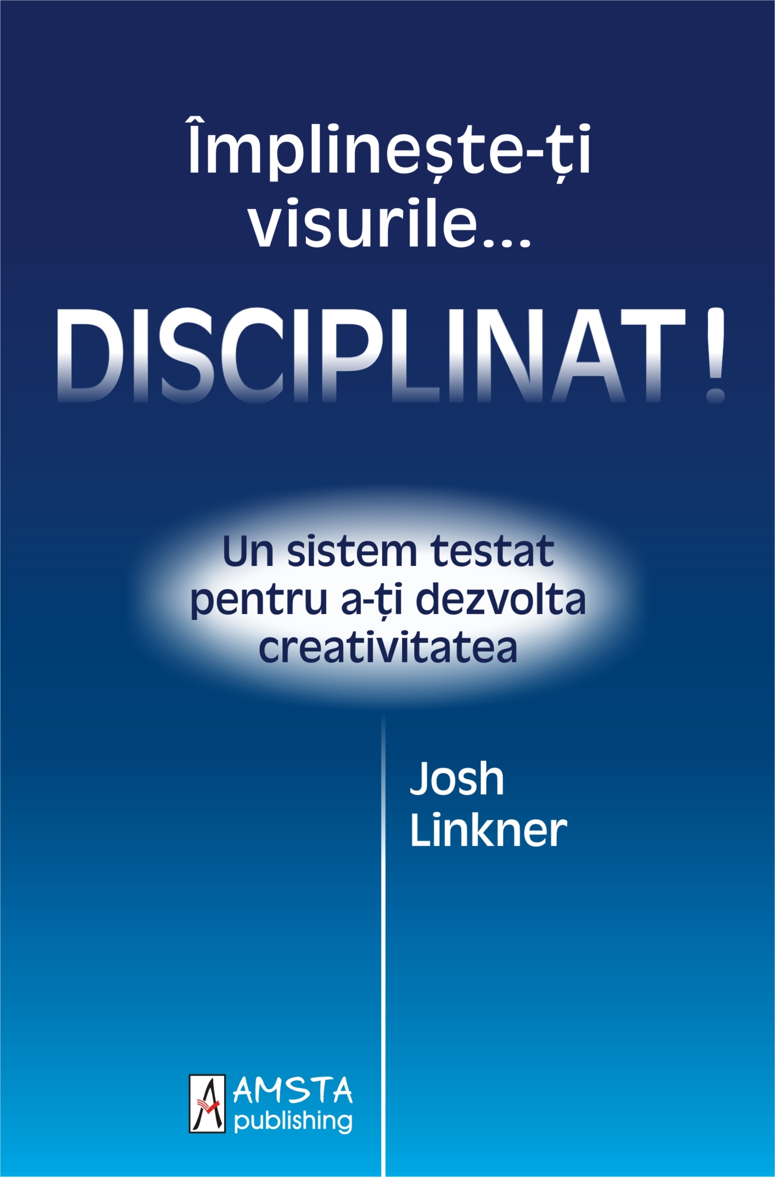 PDF Implineste-ti visurile… disciplinat! | Josh Linkner Amsta Publishing Carte