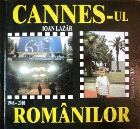 Cannes-ul romanilor 1946-2010 | Ioan Lazar 1946-2010