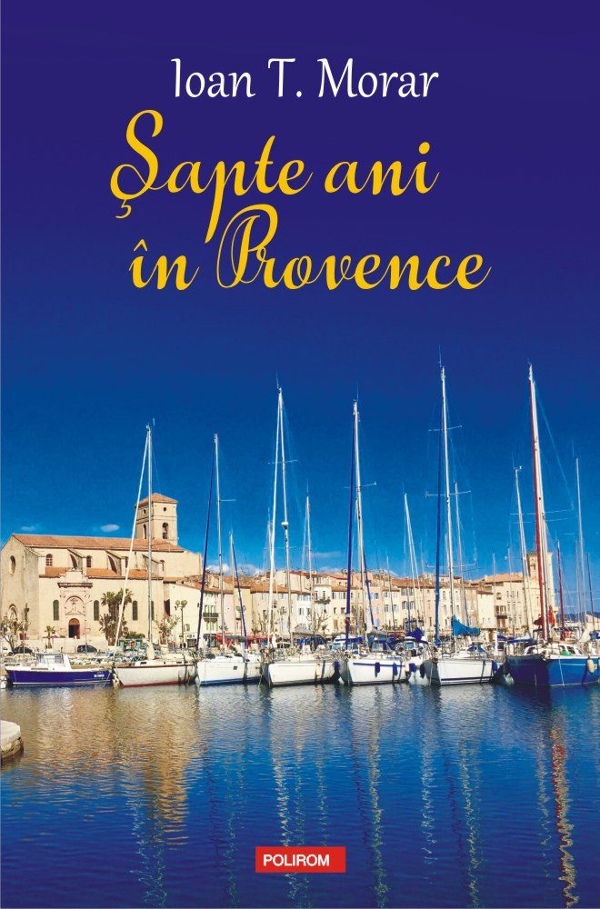 Sapte ani in Provence | Ioan T. Morar carturesti.ro