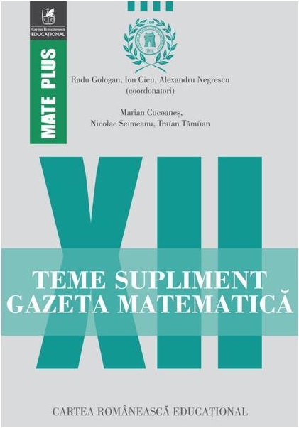 Teme supliment gazeta matematica - Clasa a XII-a | Radu Gologan, Ion Cicu, Alexandru Negrescu