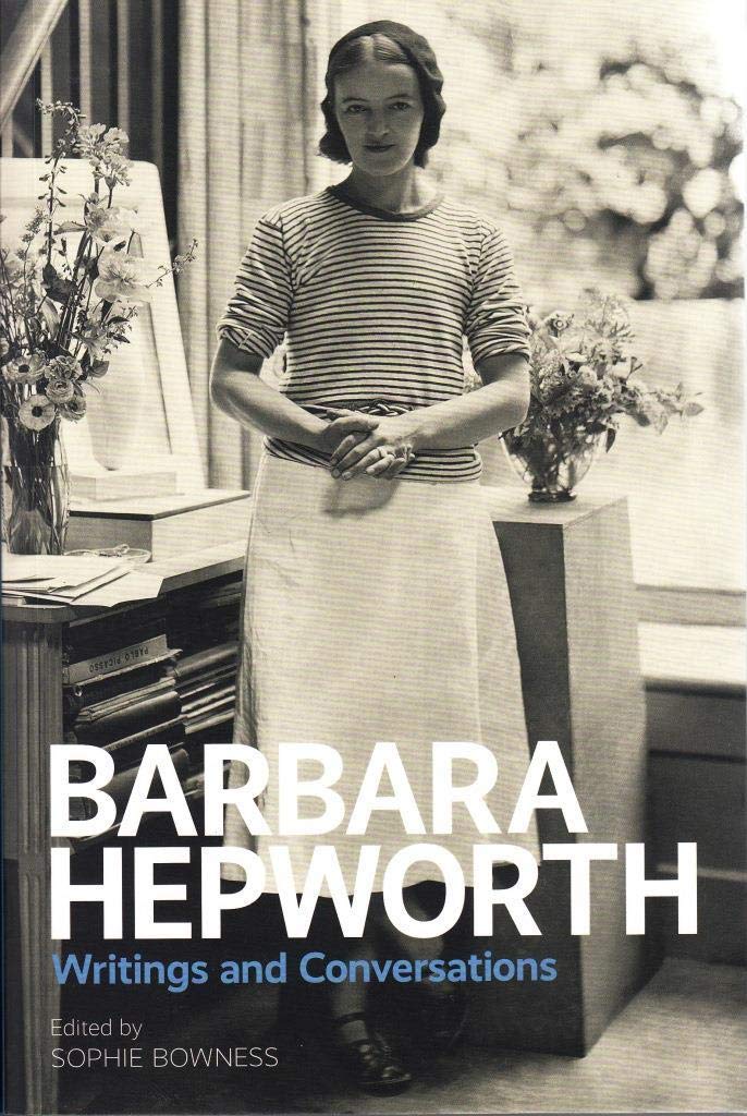 Barbara Hepworth Writings and Conversations | Sophie Bowness - 4 | YEO