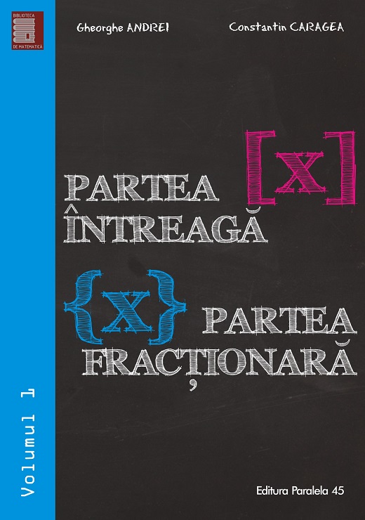 Partea intreaga [X]. Partea fractionara {X} | Gheorghe Andrei, Constantin Caragea