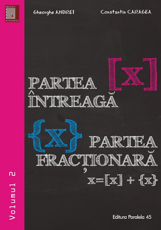 Partea intreaga [X]. Partea fractionara {X} | Gheorghe Andrei, Constantin Caragea