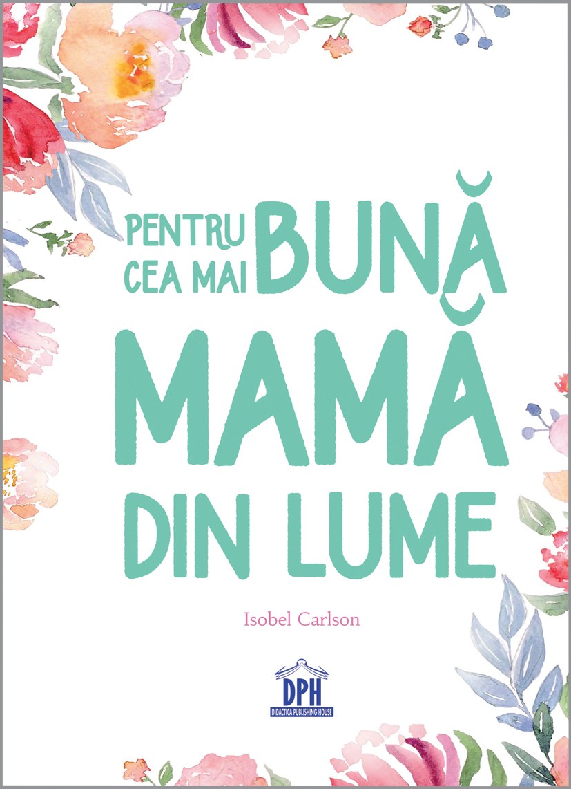 Pentru cea mai buna mama din lume | Isobel Carlson De La Carturesti Carti Dezvoltare Personala 2023-09-21