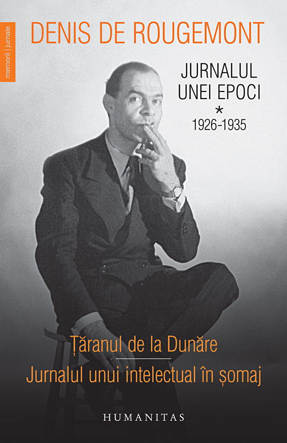 Jurnalul unei epoci. Volumul I. 1926–1935 | Denis de Rougemont