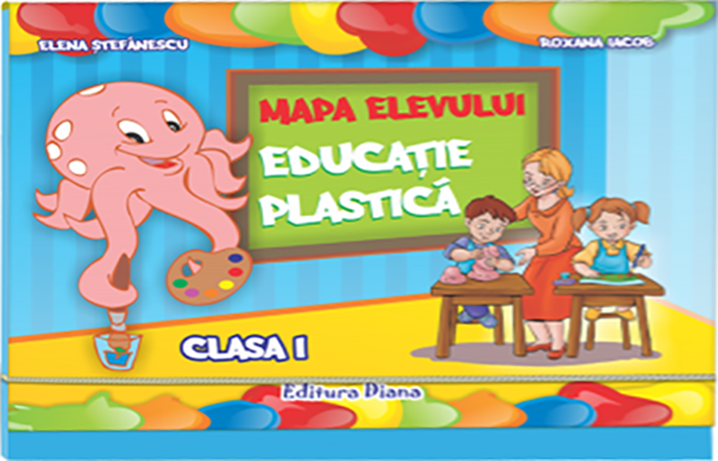 Caiet De Exercitii Grafice - Educatie Plastica, Mapa Elevului. clasa I | Elena Stefanescu, Roxana Iacob