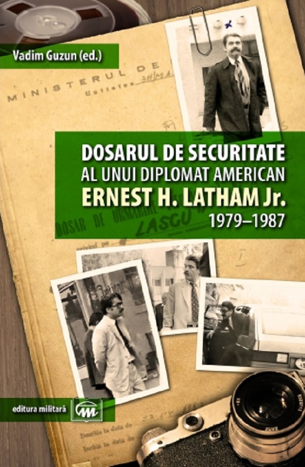 Dosarul de securitate al unui diplomat american. Ernest H. Latham Jr 1979-1987 | carturesti.ro Carte