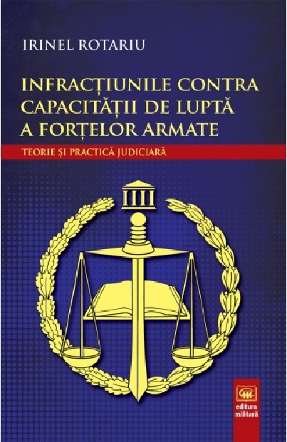 Infractiunile contra capacitatii de lupta a fortelor armate |  Irinel Rotariu