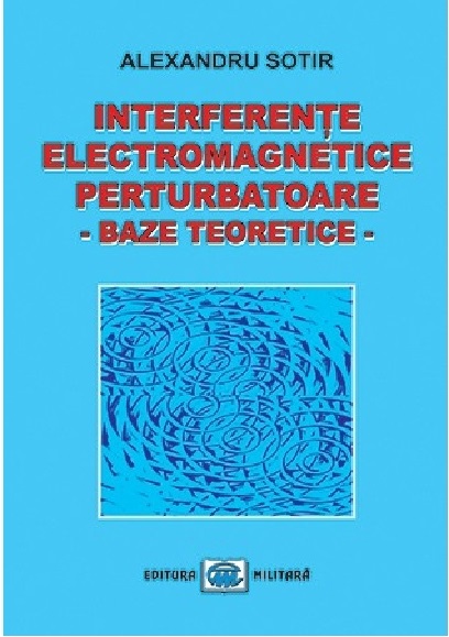 Interferete electromagnetice perturbatoare. Baze teoretice | Alexandru Sotir Alexandru 2022