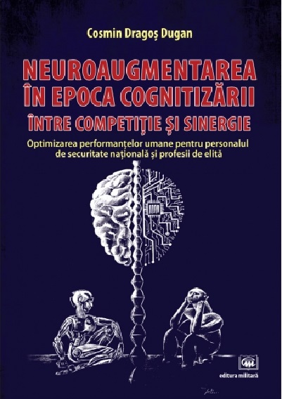 Neuroaugmentarea in epoca cognitizarii, intre competitie si sinergie | Cosmin Dugan Carte imagine 2022