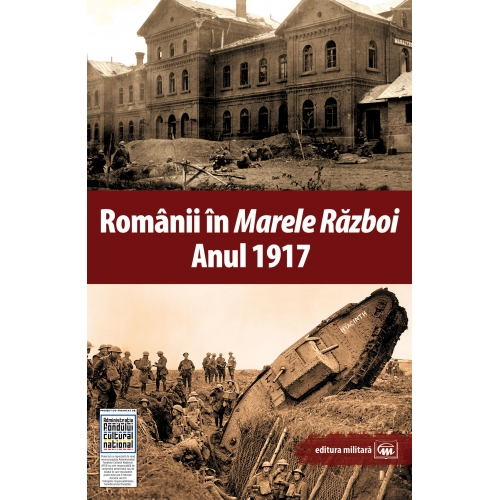 Romanii in Marele Razboi. Anul 1917 | carturesti.ro imagine 2022