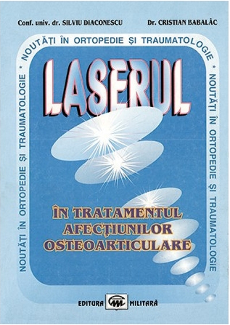 Laserul in tratamentul afectiunilor osteoarticulare | Silviu Diaconescu, Cristian Babalac afectiunilor 2022