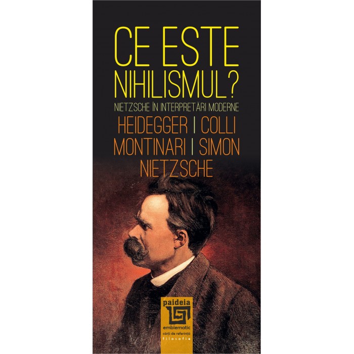 Ce este nihilismul | Fr. Nietzsche, M. Heidegger, G. Colli, M. Montinari carturesti.ro imagine 2022