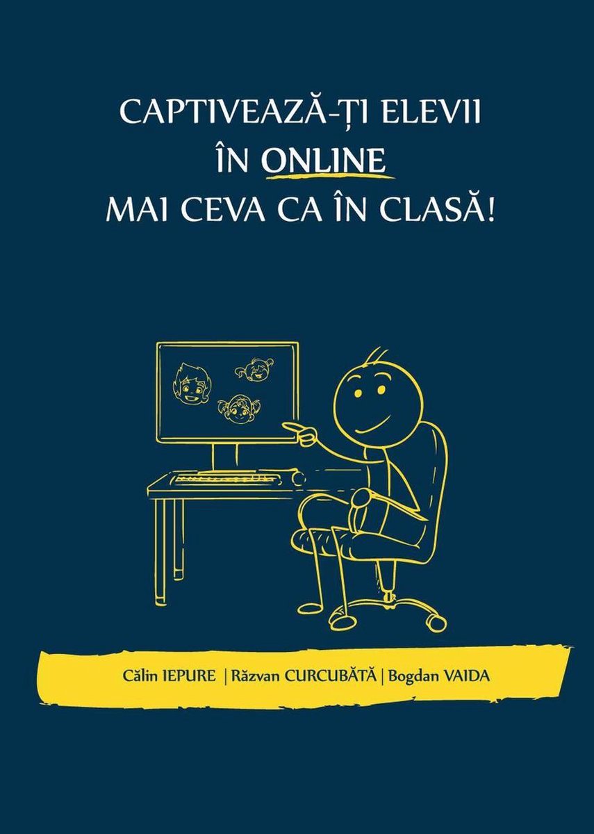PDF Captiveaza-ti elevii in online mai ceva ca in clasa | Calin Iepure, Razvan Curcubata, Bogdan Vaida carturesti.ro Carte